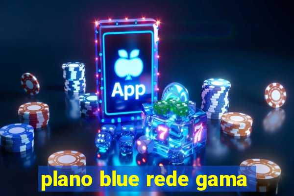 plano blue rede gama